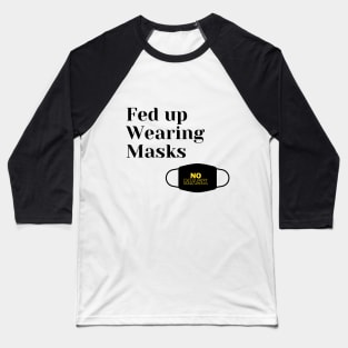 Fed up Wearing Masks Baseball T-Shirt